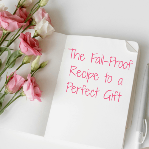 The Fail-Proof Recipe to a Perfect Gift